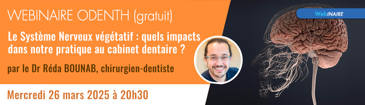Webinaire "Le Système Nerveux végétatif : quels impacts dans notre pratique au cabinet dentaire ?" par le Dr Réda BOUNAB